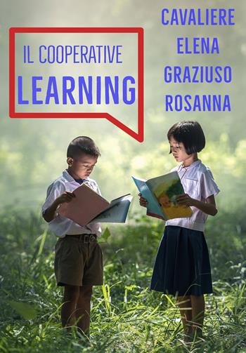 Il cooperative learning - Elena Cavaliere, Rosanna Graziuso - Libro Youcanprint 2021 | Libraccio.it