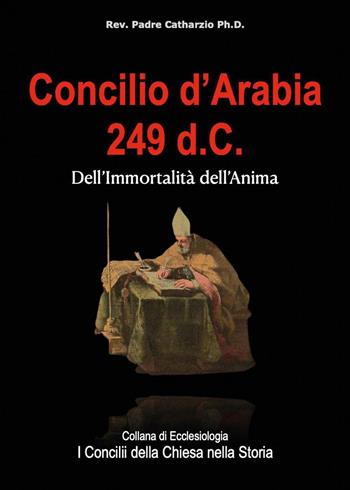 Concilio d'Arabia 249 d.C. - Rev. Padre Catharzio Ph.D - Libro Youcanprint 2021 | Libraccio.it