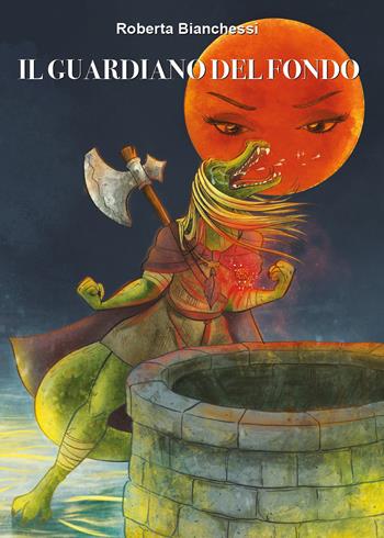 Il guardiano del fondo - Roberta Bianchessi - Libro Youcanprint 2021 | Libraccio.it