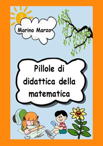 Pillole di didattica della matematica - Marino Marzo - Libro Youcanprint 2021 | Libraccio.it