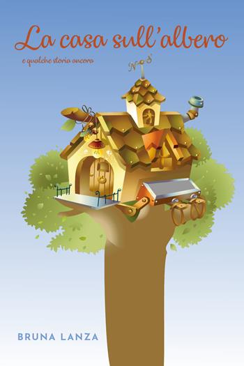 La casa sull'albero e qualche storia ancora - Bruna Lanza - Libro Youcanprint 2021 | Libraccio.it