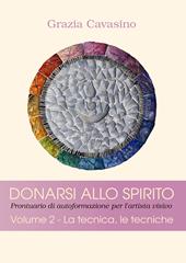 Donarsi allo spirito. Prontuario di autoformazione per l'artista visivo. Vol. 2: tecnica, le tecniche, La.