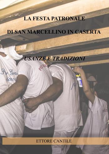 La festa patronale di San Marcellino in Caserta, usanze e tradizioni. Il ballo del santo - Ettore Cantile - Libro Youcanprint 2021 | Libraccio.it