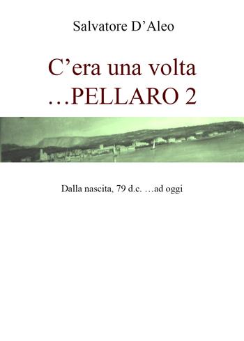 Cera una volta... Pellaro 2 - Salvatore D'Aleo - Libro Youcanprint 2021 | Libraccio.it