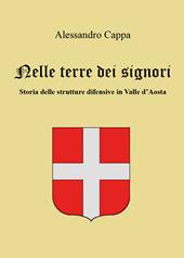 Nelle terre dei signori. Storia delle strutture difensive in Valle d'Aosta