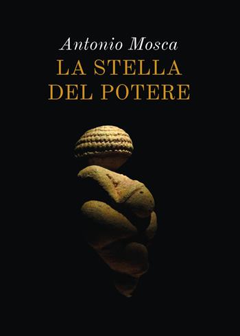 La stella del potere - Antonio Mosca - Libro Youcanprint 2021 | Libraccio.it