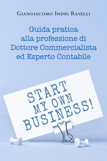 Guida pratica alla professione di dottore commercialista ed esperto contabile - Giangiacomo Indri Raselli - Libro Youcanprint 2021 | Libraccio.it