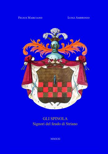 Gli Spinola. Signori del feudo di Striano - Felice Marciano, Luigi Ambrosio - Libro Youcanprint 2021 | Libraccio.it