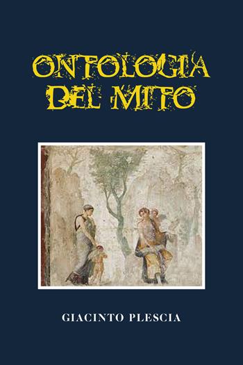 Ontologia del mito - Giacinto Plescia - Libro Youcanprint 2021 | Libraccio.it