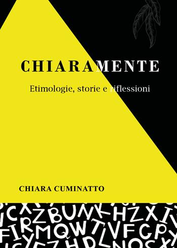 Chiaramente. Etimologie, storie e riflessioni - Chiara Cuminatto - Libro Youcanprint 2021 | Libraccio.it