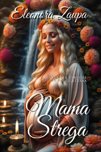 Mama strega - Eleonora Zaupa - Libro Youcanprint 2021 | Libraccio.it