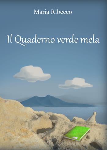 Il quaderno verde mela - Maria Ribecco - Libro Youcanprint 2021 | Libraccio.it
