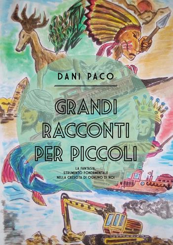 Grandi racconti per piccoli - Dani Paco - Libro Youcanprint 2021 | Libraccio.it