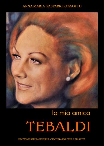 La mia amica Tebaldi - Anna Maria Gasparri Rossotto - Libro Youcanprint 2021 | Libraccio.it