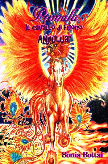 Primula. Il cavallo di fuoco Anjiuluar - Sonia Bottai - Libro Youcanprint 2021 | Libraccio.it