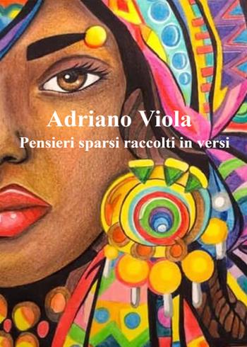 Pensieri sparsi raccolti in versi - Adriano Viola - Libro Youcanprint 2021 | Libraccio.it