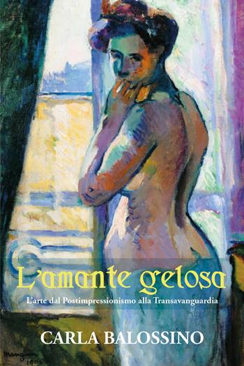 L' amante gelosa - Carla Balossino - Libro Youcanprint 2021 | Libraccio.it