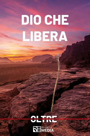 Dio che libera - Ministero Rehoboth - Libro Youcanprint 2021 | Libraccio.it