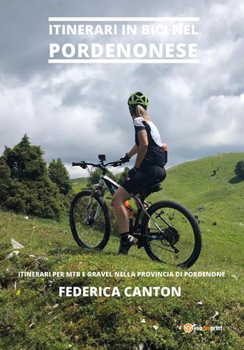 Itinerari in bici nel Pordenonese. Itinerari per MTB e gravel nella provincia di Pordenone - Federica Canton - Libro Youcanprint 2021 | Libraccio.it