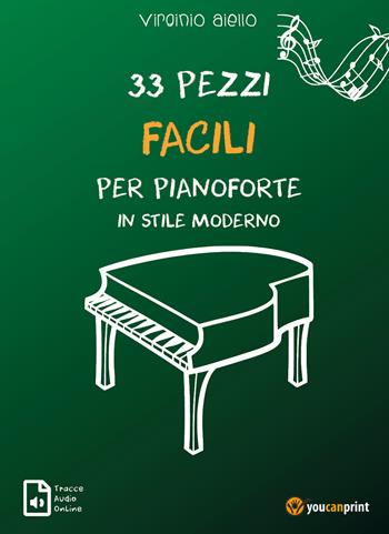33 pezzi facili per pianoforte in stile moderno. Con tracce audio online - Virginio Aiello - Libro Youcanprint 2021 | Libraccio.it