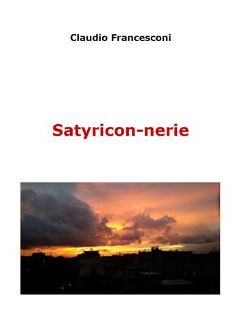 Satyricon-nerie - Claudio Francesconi - Libro Youcanprint 2021 | Libraccio.it