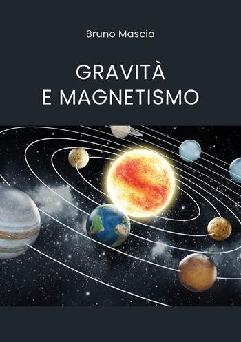 Gravità e magnetismo - Bruno Mascia - Libro Youcanprint 2021 | Libraccio.it