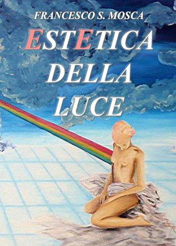 Estetica della luce - Francesco S. Mosca - Libro Youcanprint 2021 | Libraccio.it
