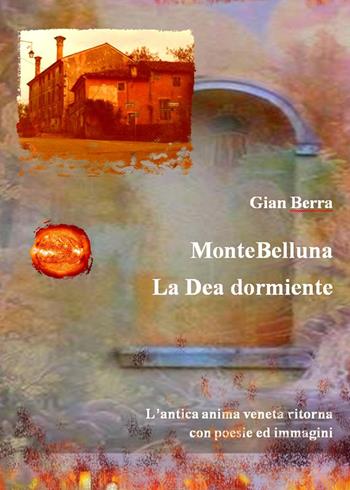MonteBelluna. La Dea dormiente. Poesie in dialetto veneto - Gian Berra - Libro Youcanprint 2021 | Libraccio.it
