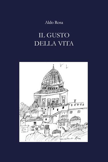 Il gusto della vita - Aldo Rosa - Libro Youcanprint 2021 | Libraccio.it