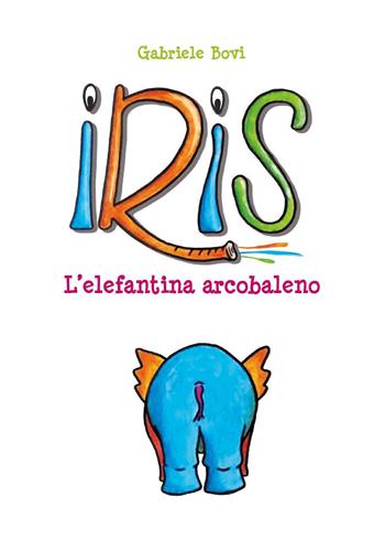 Iris. L'elefantina arcobaleno - Gabriele Bovi - Libro Youcanprint 2021 | Libraccio.it