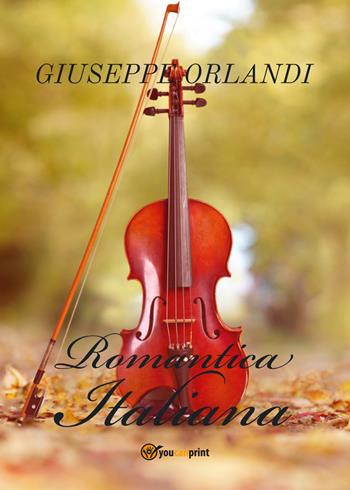 Romantica italiana - Giuseppe Orlandi - Libro Youcanprint 2021 | Libraccio.it