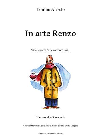 In arte Renzo. Vieni qui che te ne racconto una... - Tonino Alessio - Libro Youcanprint 2021 | Libraccio.it