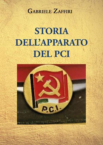 Storia dell'apparato del P.C.I. - Gabriele Zaffiri - Libro Youcanprint 2021 | Libraccio.it