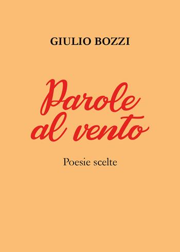 Parole al vento - Giulio Bozzi - Libro Youcanprint 2021 | Libraccio.it