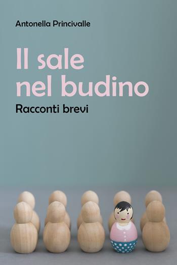 Il sale nel budino - Antonella Princivalle - Libro Youcanprint 2021 | Libraccio.it