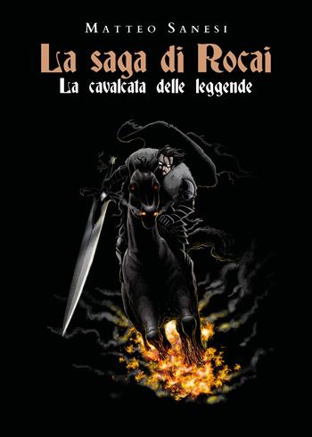 La cavalcata delle leggende. La saga di Rocai - Matteo Sanesi - Libro Youcanprint 2021 | Libraccio.it