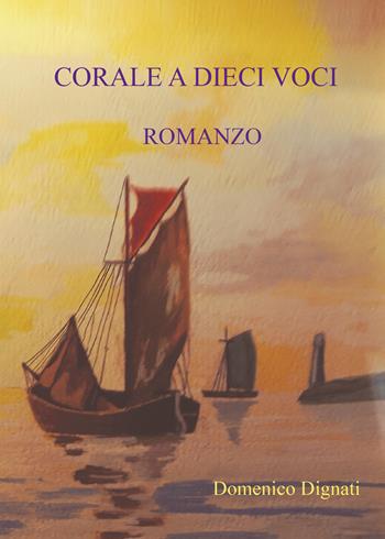 Corale a dieci voci - Domenico Dignati - Libro Youcanprint 2021 | Libraccio.it