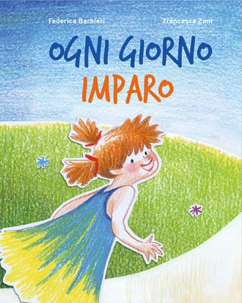 Ogni giorno imparo. Ediz. illustrata - Federica Barbieri, Francesca Zoni - Libro Youcanprint 2021 | Libraccio.it
