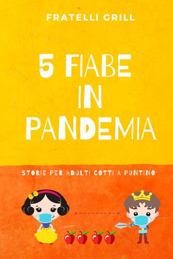 5 fiabe in pandemia. Storie per adulti cotti a puntino - Fratelli Grill - Libro Youcanprint 2021 | Libraccio.it