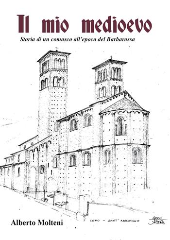 Il mio Medioevo. Storia di un comasco all'epoca del Barbarossa - Alberto Molteni - Libro Youcanprint 2021 | Libraccio.it