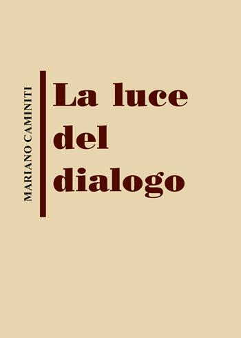 La luce del dialogo - Mariano Caminiti - Libro Youcanprint 2021 | Libraccio.it