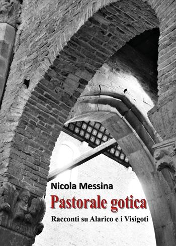 Pastorale gotica. Racconti su Alarico e i Visigoti - Nicola Messina - Libro Youcanprint 2021 | Libraccio.it