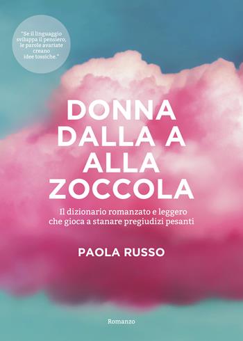 Donna dalla a alla zoccola. Il dizionario romanzato e leggero che gioca a stanare pregiudizi pesanti - Paola Russo - Libro Youcanprint 2021 | Libraccio.it