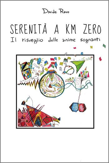 Serenità a chilometri zero. Il risveglio delle anime sognanti - Davide Ravo - Libro Youcanprint 2021 | Libraccio.it