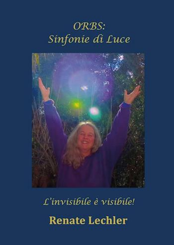 ORBS: Sinfonie di Luce - Renate Lechler - Libro Youcanprint 2021, Fotografia | Libraccio.it