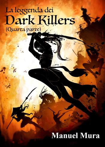 La leggenda dei Dark Killers. Vol. 4 - Manuel Mura - Libro Youcanprint 2021 | Libraccio.it