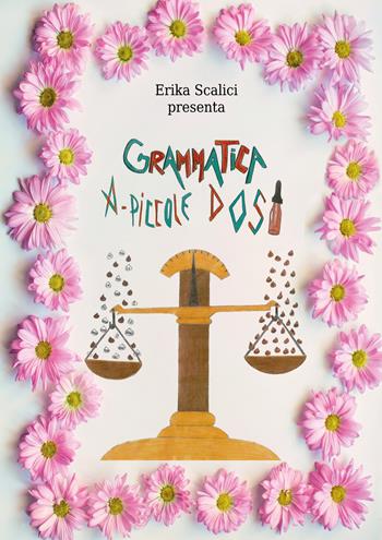 Grammatica a piccole dosi - Erika Scalici - Libro Youcanprint 2021 | Libraccio.it