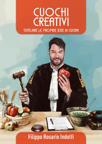 Cuochi creativi. Tutelare le proprie idee in cucina - Filippo Rosario Indolfi - Libro Youcanprint 2021 | Libraccio.it