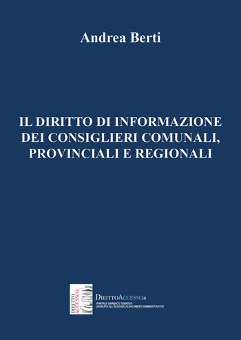 Il diritto di informazione dei consiglieri comunali, provinciali e regionali - Andrea Berti - Libro Youcanprint 2021 | Libraccio.it