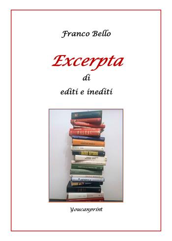 Excerpta di editi e inediti - Franco Bello - Libro Youcanprint 2021 | Libraccio.it